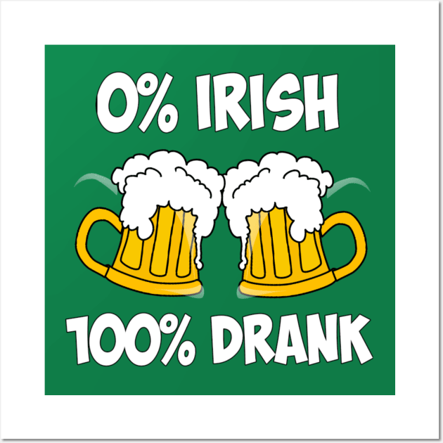 0% Irish 100% drank funny Saint Patricks day Wall Art by sukhendu.12